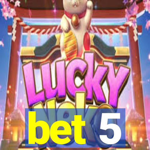 bet 5